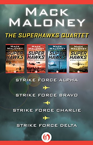 The Superhawks Quartet: Strike Force Alpha, Strike Force Bravo, Strike Force Charlie, and Strike Force Delta, by Mack Maloney