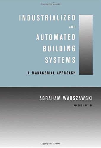 Industrialized and Automated Building Systems: A Managerial Approach, by Abraham Warszawski