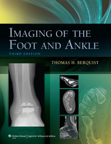Imaging of the Foot and Ankle, by Thomas H. Berquist MD  FACR