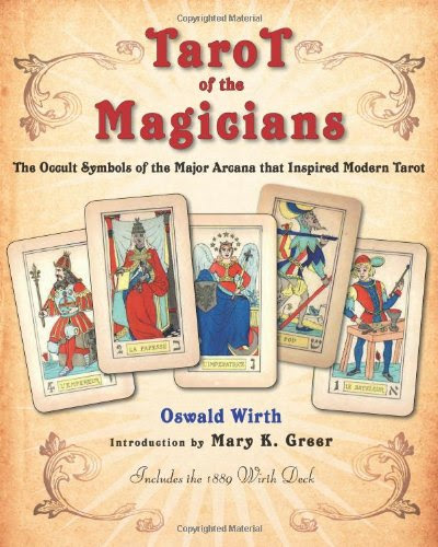 Tarot of the Magicians: The Occult Symbols of the Major Arcana that Inspired Modern Tarot, by Oswald Wirth