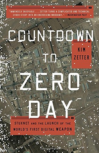 Countdown to Zero Day: Stuxnet and the Launch of the World's First Digital Weapon