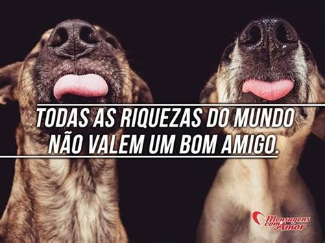 todas  riquezas  mundo nao valem um bom amigo