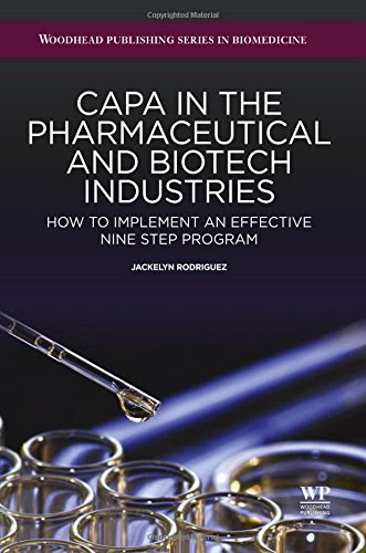 CAPA in the Pharmaceutical and Biotech Industries: How to Implement an Effective Nine Step Program (Woodhead Publishing Series in Biomedici