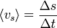 \langle v_s \rangle = \frac{\Delta s}{\Delta t}