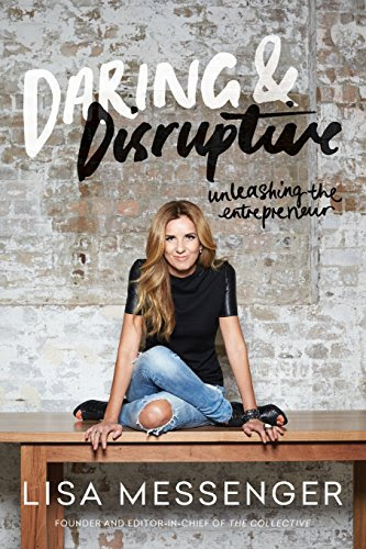 Daring & Disruptive: Unleashing the Entrepreneur, by Lisa Messenger