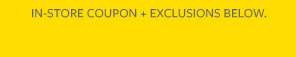 In-store coupon + exclusions below.