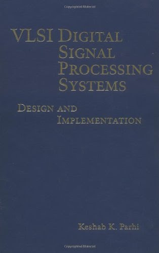 VLSI Digital Signal Processing Systems: Design and Implementation, by Keshab K. Parhi VLSI Digital Signal Processing Systems: Design and Implementation, by Keshab K. Parhi