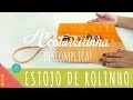 Descomplica! Aprenda a costurar um estojo de rolinho ou porta lápis e pi...
