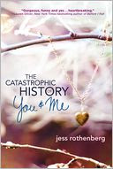 The Catastrophic History of You And Me by Jess Rothenberg: Book Cover