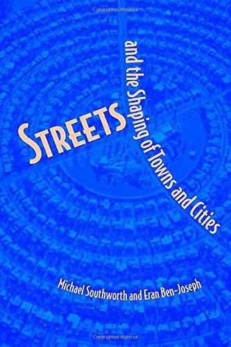 Streets and the Shaping of Towns and Cities, by Michael Southworth, Eran Ben-Joseph