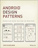 Android Design Patterns: Interaction Design Solutions For Developers Android Design Patterns: Interaction Design Solutions For Developers