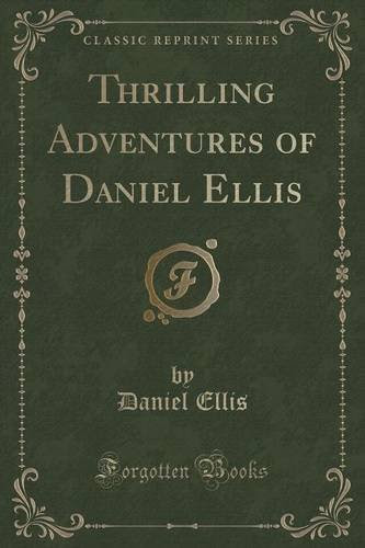 Thrilling Adventures of Daniel Ellis (Classic Reprint), by Daniel Ellis