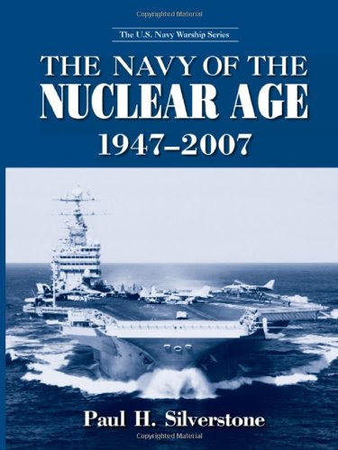 The Navy of the Nuclear Age, 1947-2007 (The U.S. Navy Warship Series)By Paul H. Silverstone