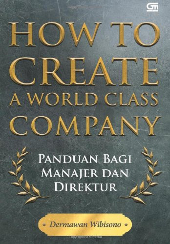 How to Create a World Class Company (Indonesian Edition)By Dermawan Wibisono