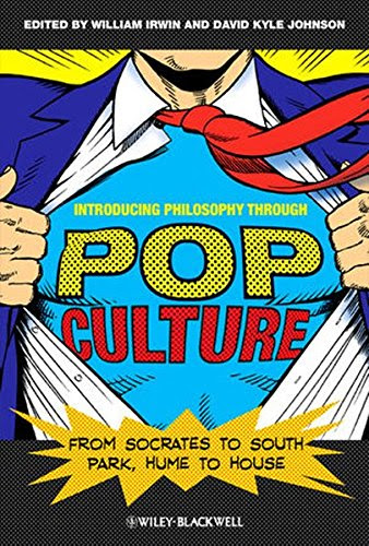 Introducing Philosophy Through Pop Culture: From Socrates to South Park, Hume to HouseFrom Wiley-Blackwell