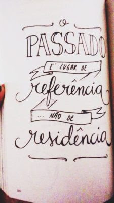 O passado é lugar de referência, não de residência.
