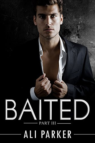 Baited, Part III: (An Office Romance Serial), by Ali Parker