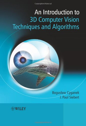 An Introduction to 3D Computer Vision Techniques and Algorithms, by Boguslaw Cyganek, J. Paul Siebert