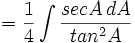 = \frac {1}{4}\int \frac {secA\,dA}{tan^2A}\,