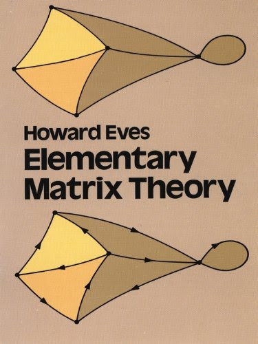 Elementary Matrix Theory (Dover Books on Mathematics), by Howard Eves