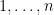 1, \ldots, n