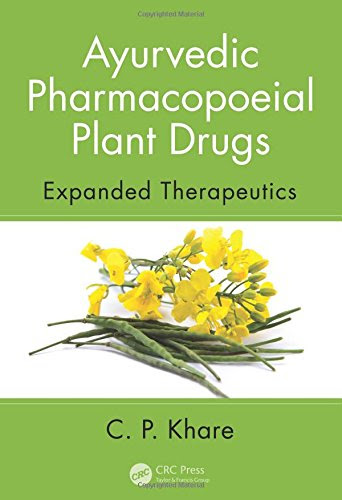 Ayurvedic Pharmacopoeial Plant Drugs: Expanded Therapeutics, by C. P. Khare
