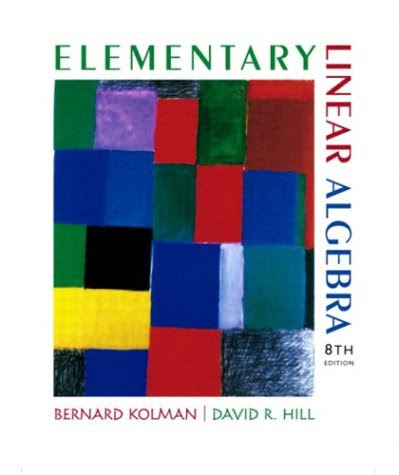 Elementary Linear Algebra (8th Edition), by Bernard Kolman, David R. Hill