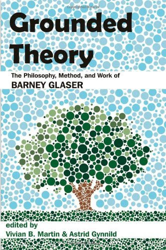 Grounded Theory: The Philosophy, Method, and Work of Barney Glaser