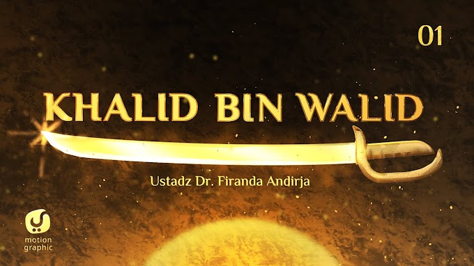 KHALID BIN WALID, PEDANG ALLAH YANG TAK TERKALAHKAN