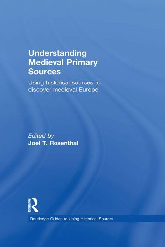 Understanding Medieval Primary Sources: Using Historical Sources to Discover Medieval Europe (Routledge Guides to Using Historical Sources)