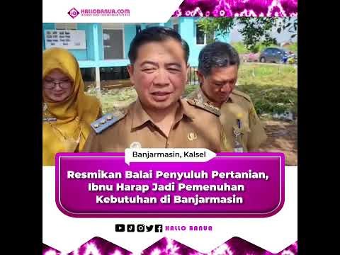 HBTV - Resmikan Balai Penyuluh Pertanian, Ibnu Harap Jadi Pemenuhan Kebutuhan di Banjarmasin