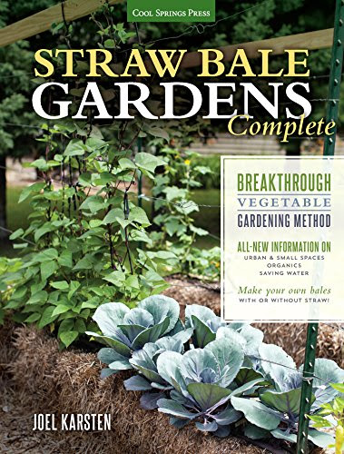 Straw Bale Gardens Complete: Breakthrough Vegetable Gardening Method - All-New Information On: Urban & Small Spaces, Organics, Saving Water
