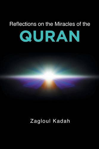 Reflections on the Miracles of the QURAN, by Zagloul Kadah