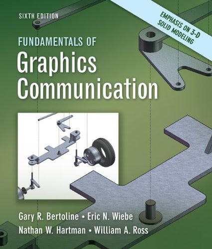 Fundamentals of Graphics Communication, by Gary Bertoline, Eric Wiebe, Nathan Hartman, William Ross