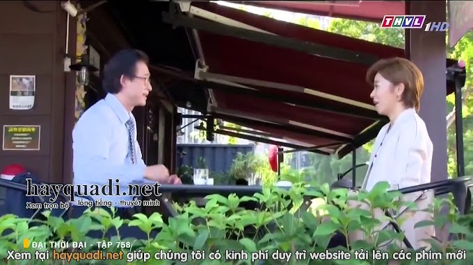 đại thời đại tập 758 - thvl1 long tieng - phim dai loan tron bo - xem phim dai thoi dai tap 759