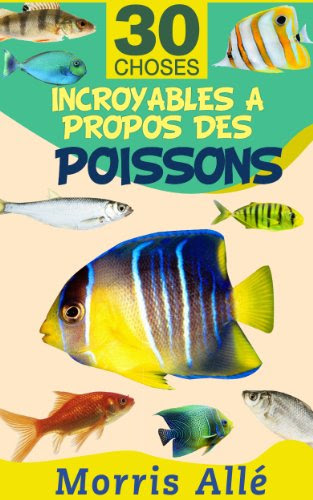 Livre pour enfant: 30 choses incroyables à propos des poissons