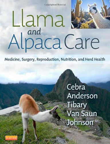 , by Chris Cebra VMD MS DACVIM Llama and Alpaca Care: Medicine, Surgery, Reproduction, Nutrition, and Herd Health, 1e (1st First Edition) [Ha