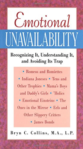 Emotional Unavailability : Recognizing It, Understanding It, and Avoiding Its Trap, by Bryn Collins