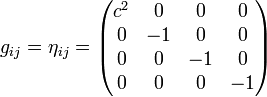 g_{ij} = \eta_{ij} =\begin{pmatrix}
  c^2 & 0 & 0 & 0\\
  0 & -1 & 0 & 0\\
  0 & 0 & -1 & 0\\
  0 & 0 & 0 & -1\\

\end{pmatrix}