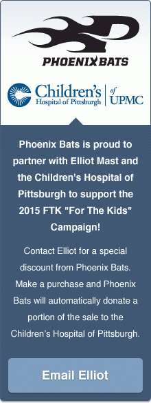 Phoenix Bats is proud to partner with Elliot Mast and the Children's Hospital of Pittsburgh to support the 2015 FTK 