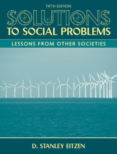 Solutions to Social Problems: Lessons From Other Societies (5th Edition), by D. Stanley Eitzen