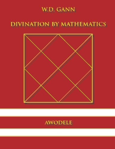 W.D. Gann: Divination , by Mathematics, by Awodele