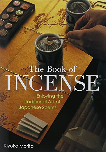 The Book of Incense: Enjoying the Traditional Art of Japanese ScentsBy Kiyoko Morita