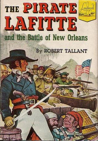 The Pirate Lafitte And The Battle Of New Orleans By Robert