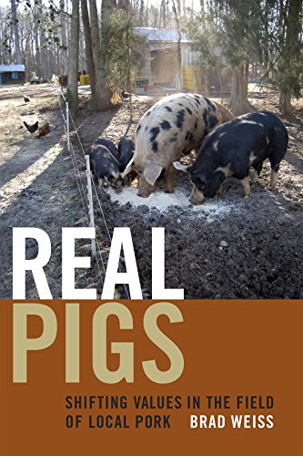 Real Pigs: Shifting Values in the Field of Local Pork, by Brad Weiss