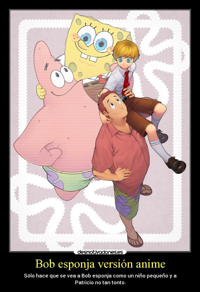 Bob esponja versión anime Desmotivaciones