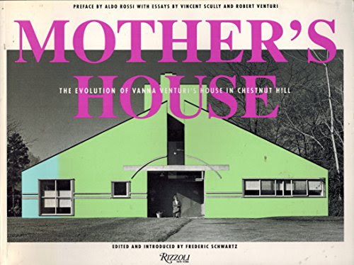 Mother's House: The Evolution of Vanna Venturi's House in Chestnut HillBy Robert Venturi