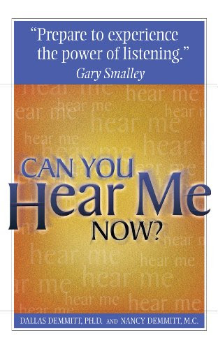 Can You Hear Me Now?By Dallas Demmitt PhD, Nancy Demmitt LMFT