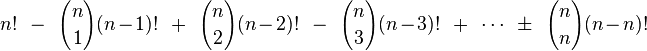 n! \; \; - \; \; {n \choose 1} (n-1)! \; \; + \; \; {n \choose 2} (n-2)! \; \; - \; \; {n \choose 3} (n-3)! \; \; + \; \; \cdots \; \; \pm \; \; {n \choose n} (n-n)!
