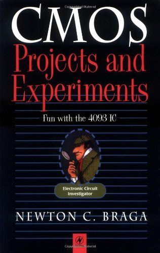 CMOS Projects and Experiments: Fun with the 4093 Integrated Circuit (Electronic Circuit Investigator), by Newton C. Braga